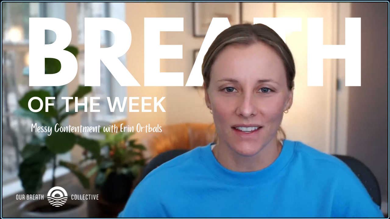 Breath of the Week: Messy Contentment with Erin Ortbals