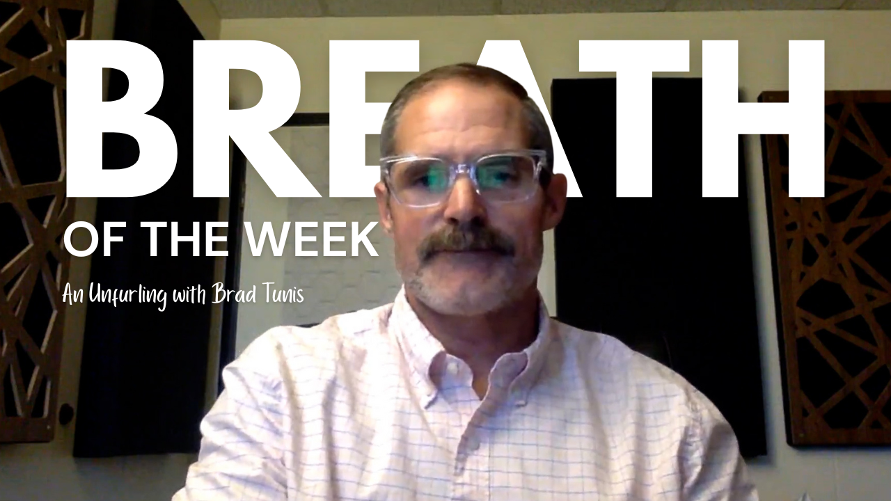 Breath of the Week: An Unfurling with Brad Tunis