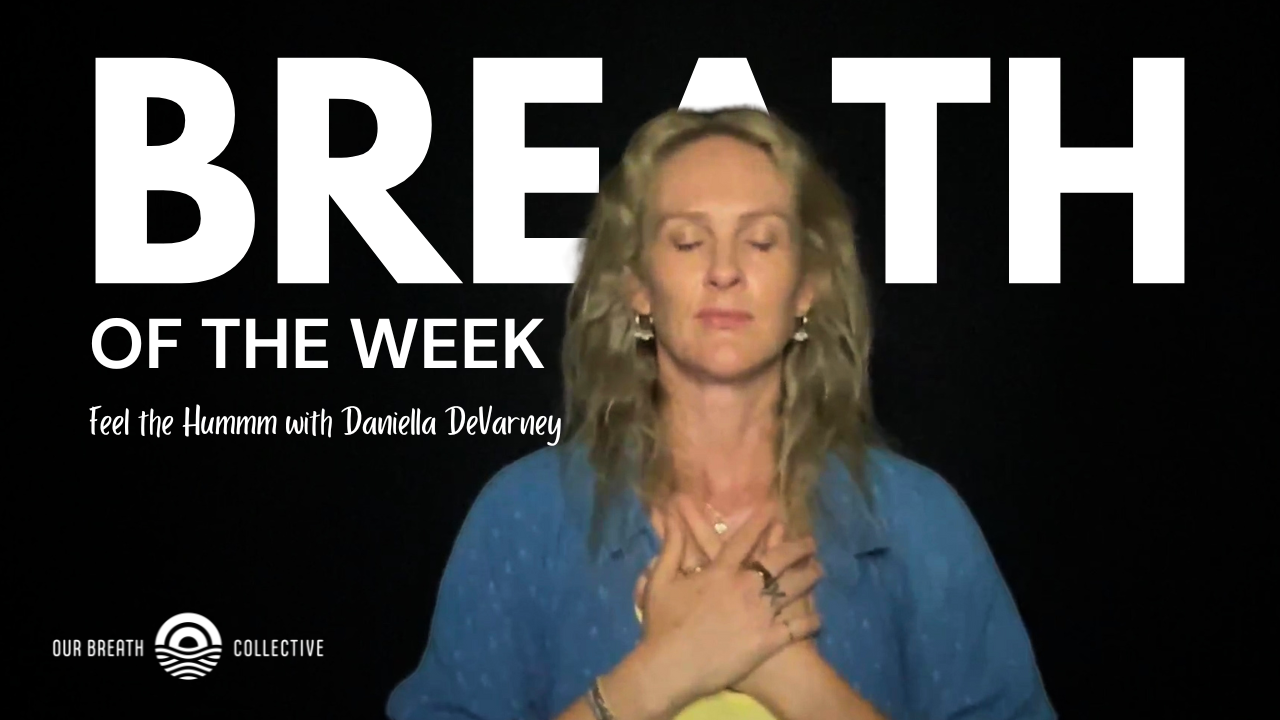 Breath of the Week: Feel the Hummm with Daniella DeVarney