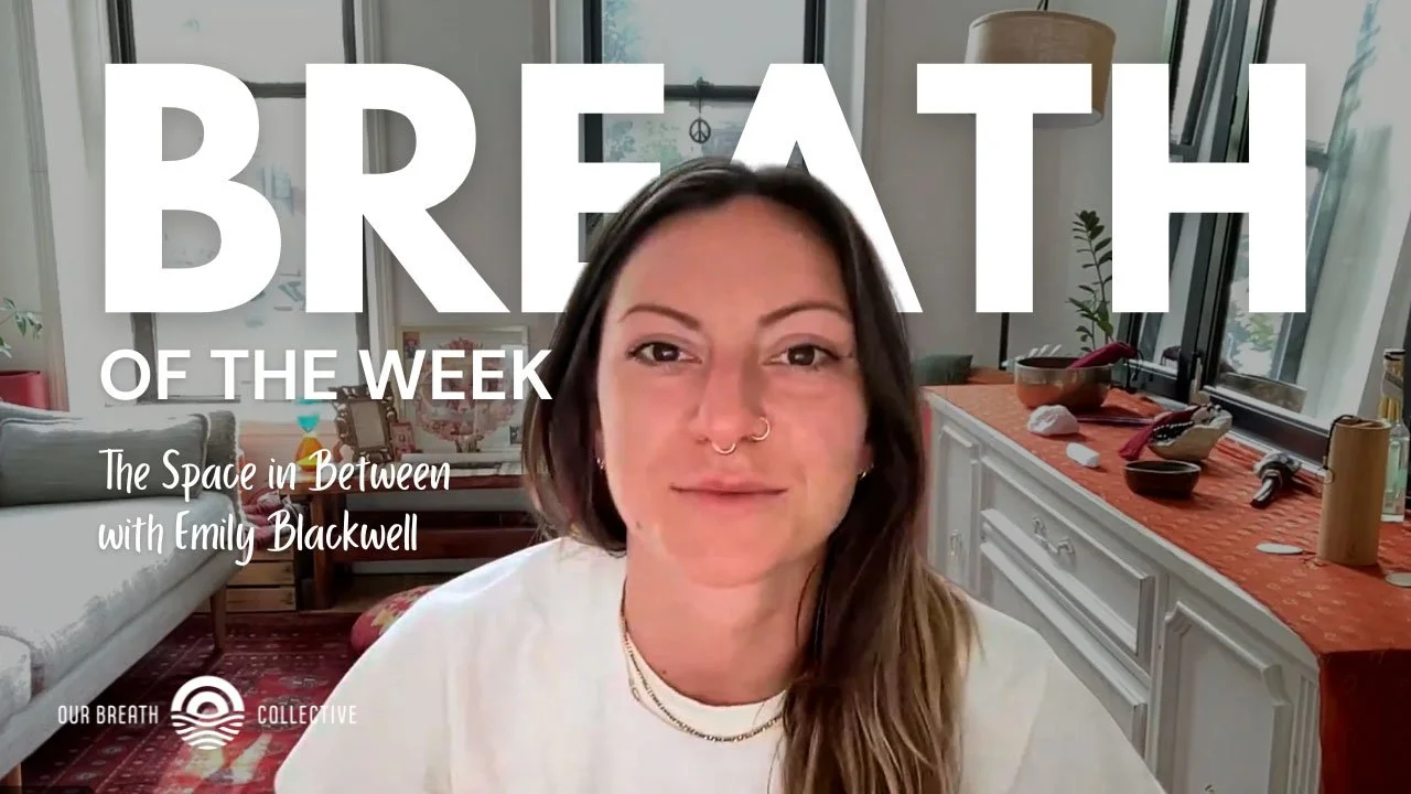Breath of the Week: The Space Between with Emily Blackwell