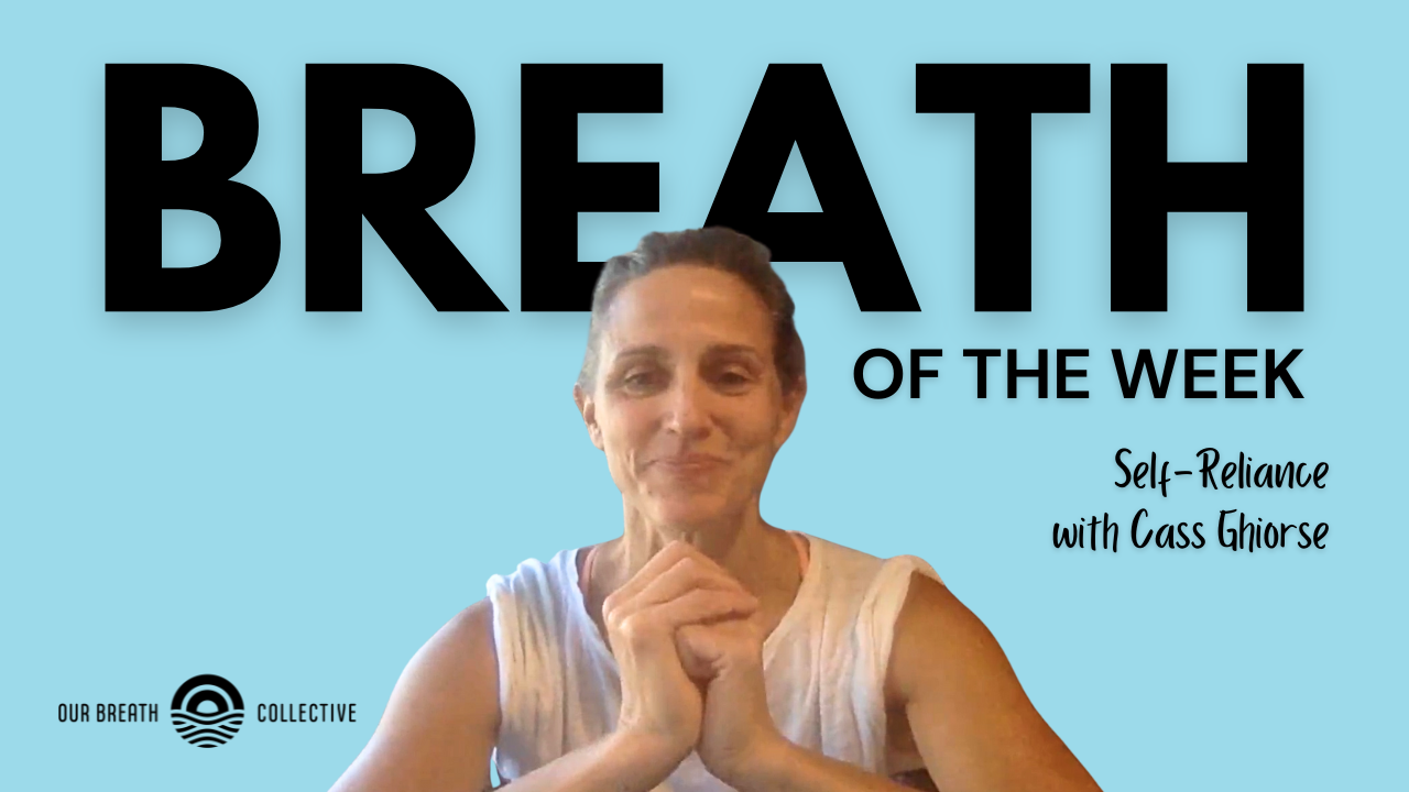 Breath of the Week: Self-Reliance with Cass Ghirose