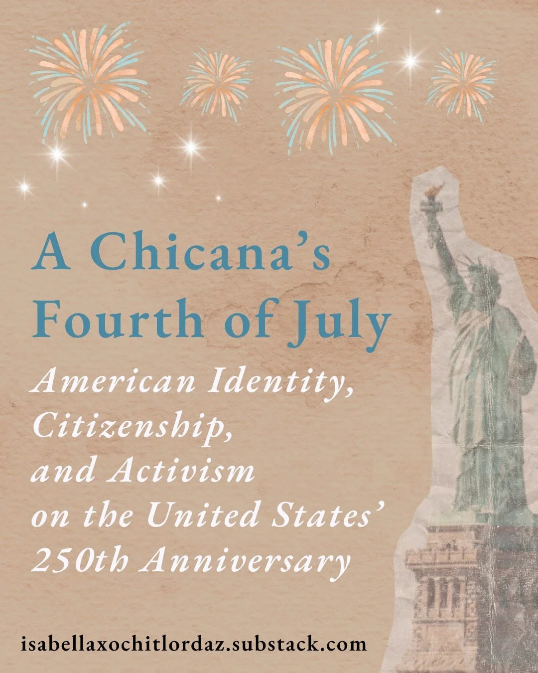 Celebratory fireworks over a beige background with a faded image of the Statue of Liberty, promoting a book titled 'A Chicana's Fourth of July' about American identity, citizenship, and activism on the United States' 25th anniversary.