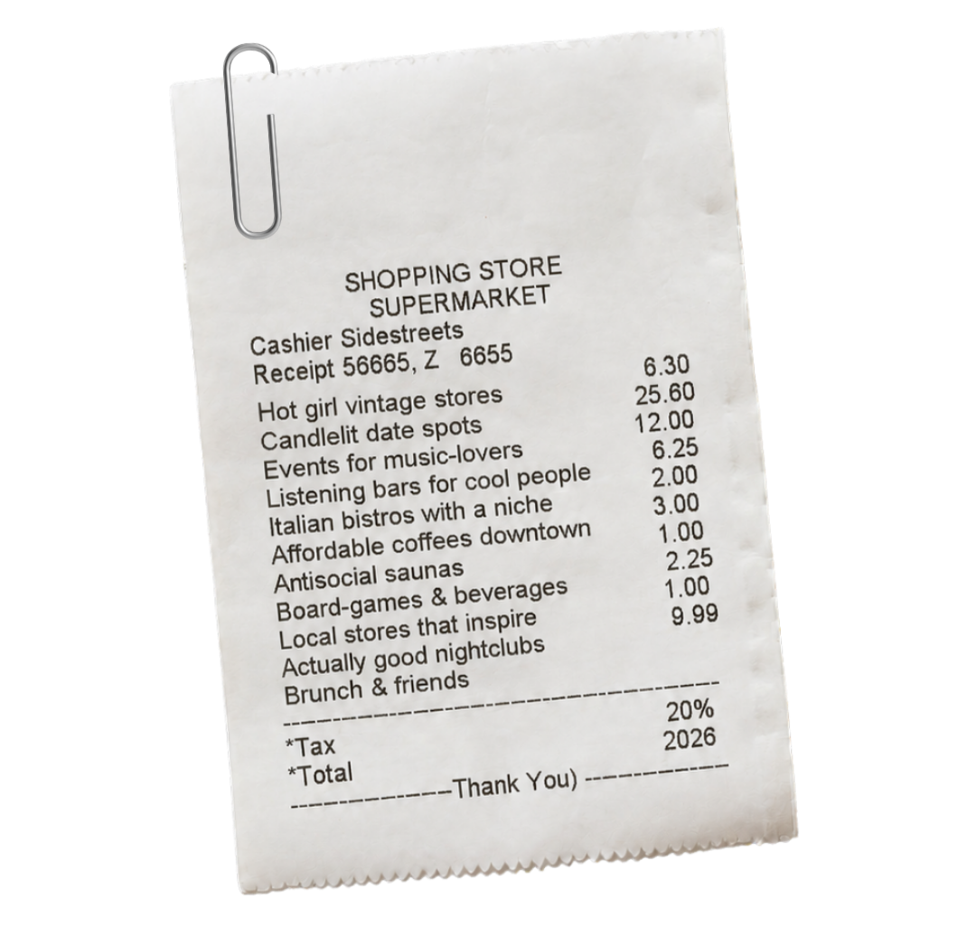 A printed shopping receipt from a supermarket simulating in a quirky way what Sidestreets is, listing items purchased such as vintage stores, candlelit spots, music events, and cafes.