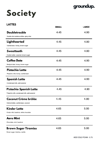 Menu titled 'Society' with Groundup branding, listing various latte beverages with prices for small and large sizes, including Doubletouble, Lighthearted, Sweettooth, Coffee Date, Pistachio Latte, Spanish Latte, Pistachio Spanish Latte, Coconut Creme Brulee, Kinder Latte, Aero Mint, and Brown Sugar Tiramisu.