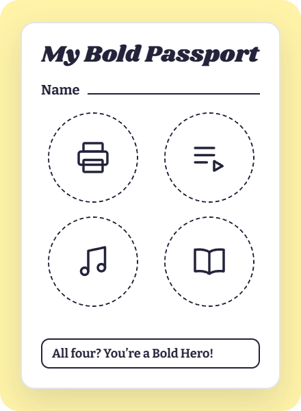 A digital card titled 'My Bold Passport' with a space for a name and four icons: a printer, a list with a play button, a musical note, and an open book, with a caption 'All four? You're a Bold Hero!' at the bottom.