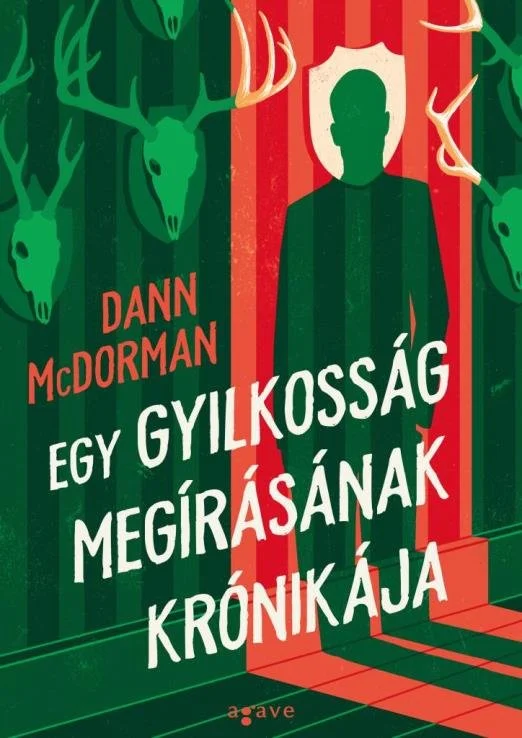 Illustrated Hungarian book cover for Dann McDorman's "Egy gyilkosság megírásának krónikája," featuring a silhouetted figure, deer skulls, antlers, and red and green stripes.