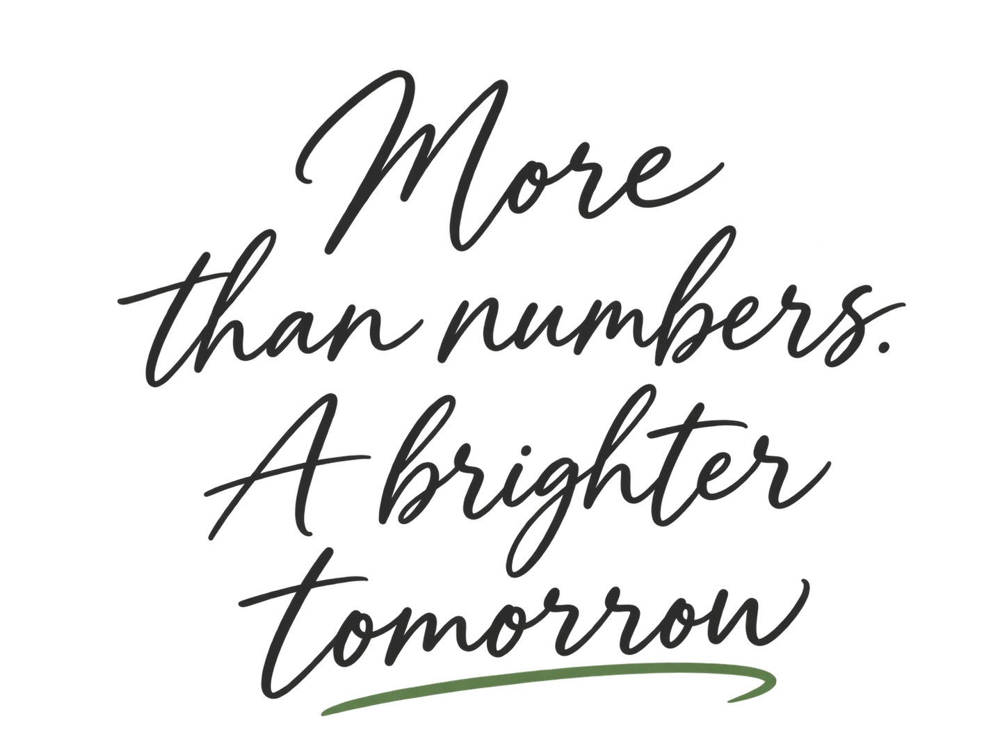Inspirational quote: "More than numbers. A brighter tomorrow" written in black cursive text with a green underline.