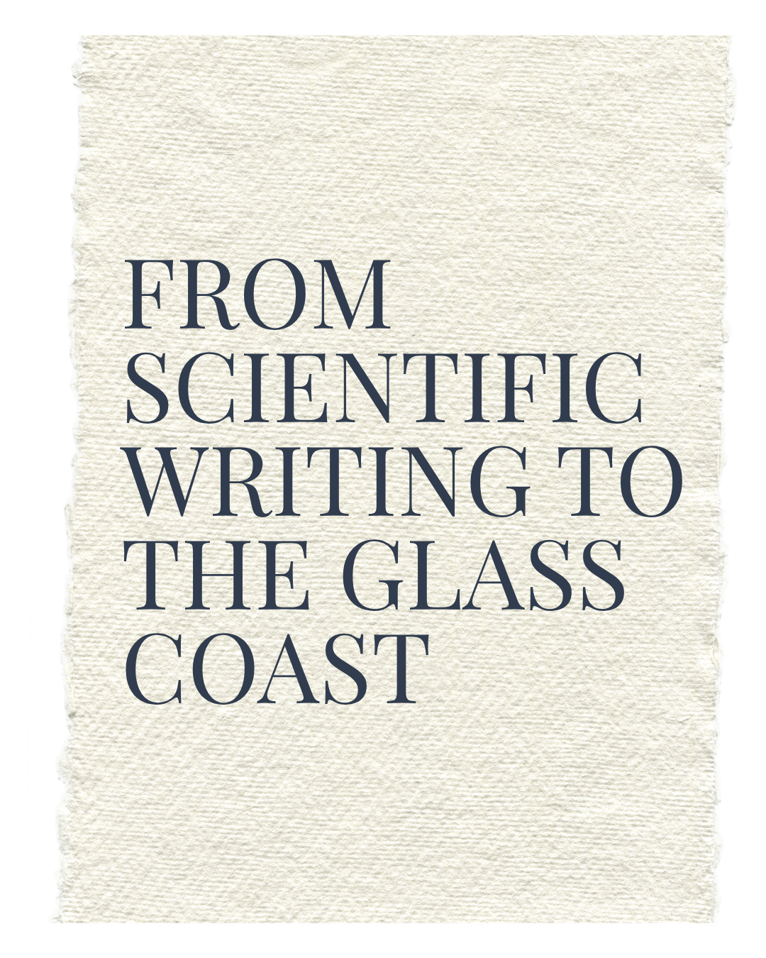 Text on a textured, torn piece of paper that reads 'From Scientific Writing to the Glass Coast' in large, dark font.