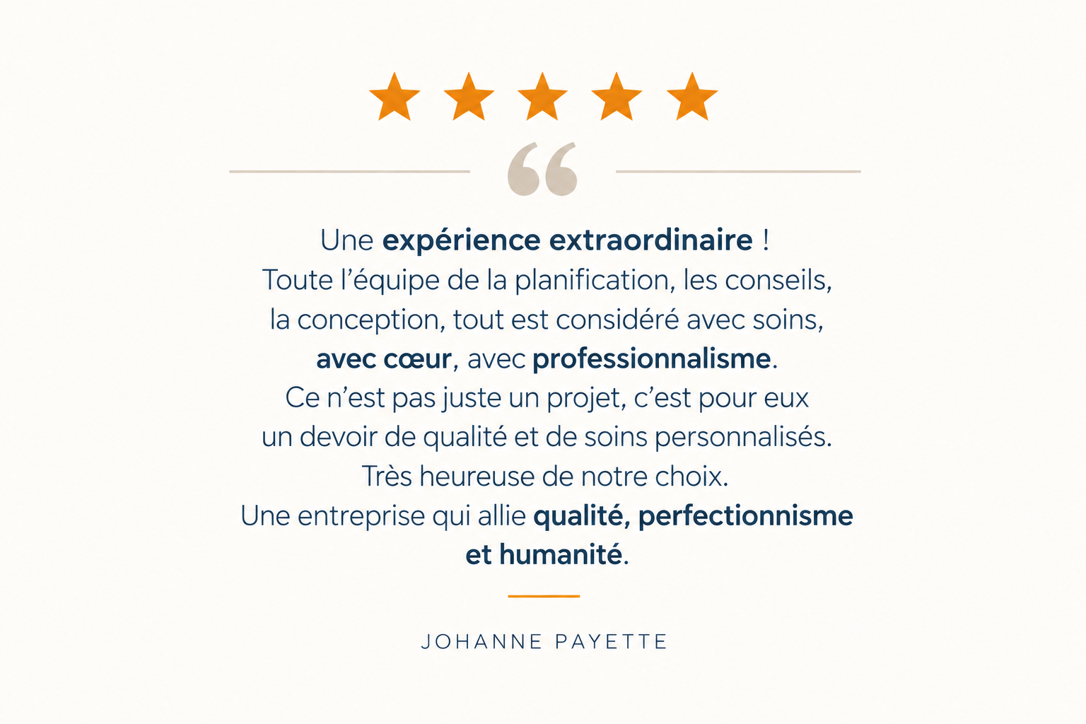 Une citation en français avec cinq étoiles orange en haut. La citation loue une expérience de planification avec l'équipe, le soin, le professionnalisme, la qualité, la perfection et l'humanité, signée par Johanne Payette.