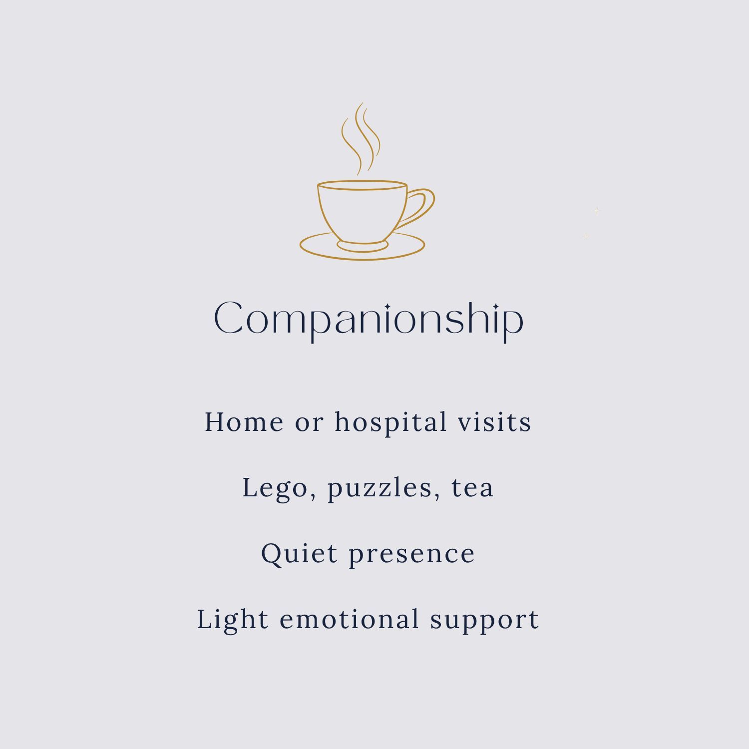Gold line drawing of a steaming teacup. Companionship: home or hospital visits, Lego, puzzles, tea, quiet presence, and light emotional support. Sheri's Place, Sherwood Park.