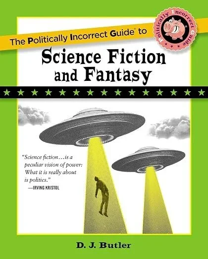 Book cover titled 'The Politically Incorrect Guide to Science Fiction and Fantasy' by D. J. Butler, with a green background, displaying two flying saucers shooting beams of light down to capture a person, and a quote by Irving Kristol about science fiction.