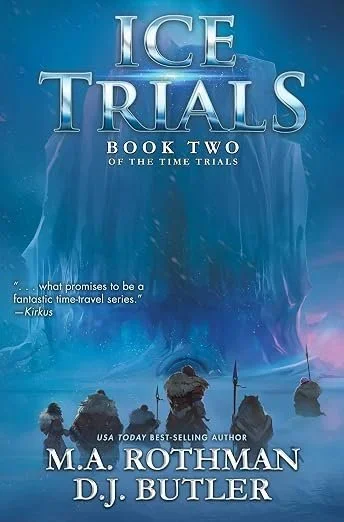 Book cover titled 'Ice Trials' by M.A. Rothman and D.J. Butler, with a subtitle 'Book Two of the Time Trials.' The cover features a scene of explorers on an icy landscape with a large, icy formation or glacier in the background and a dreamy, icy blue color scheme.