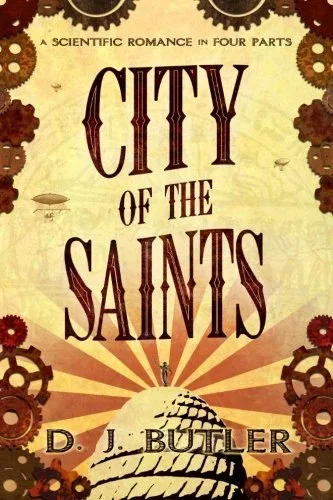 Book cover titled 'City of the Saints' with the subtitle 'A Scientific Romance in Four Parts' by D. J. Butler, featuring steampunk gears and a small figure standing on a giant hand extending from a rock.
