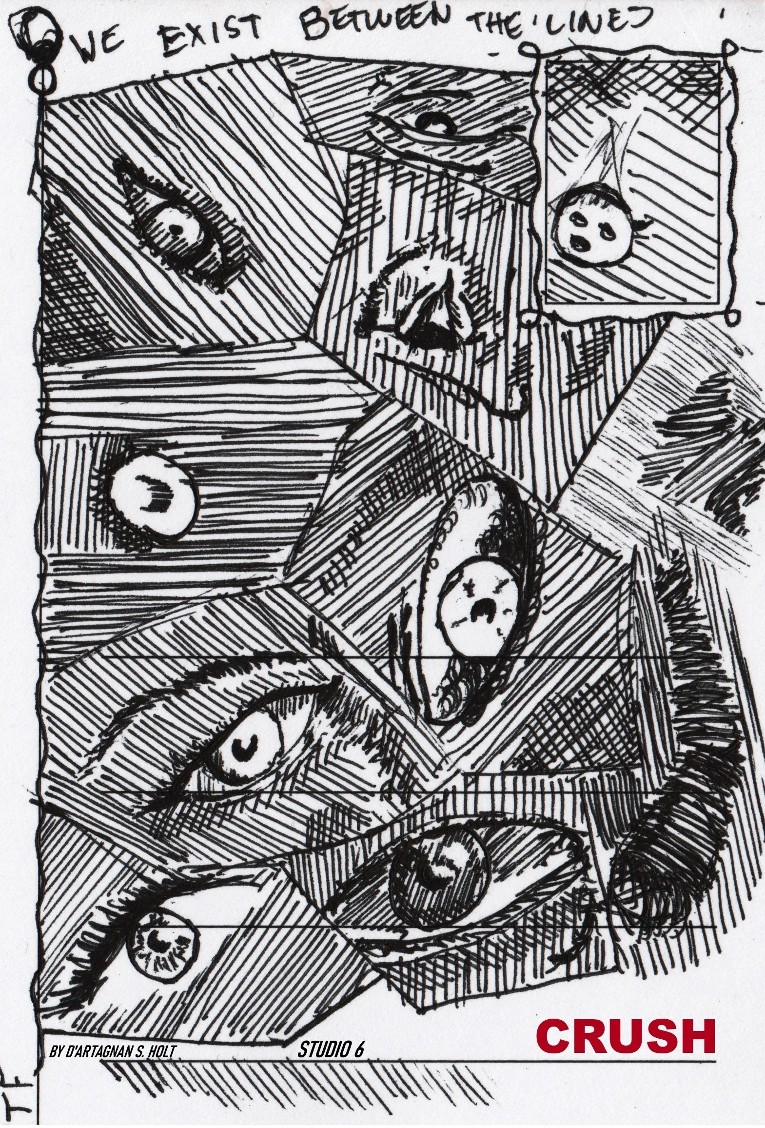 Black and white sketch of a comic-style artwork titled 'Crush' by D'Artagnan S. Holt, Studio 6. It features various eyes, faces, and a snake intertwined with the phrase 'We exist between the lined' at the top.