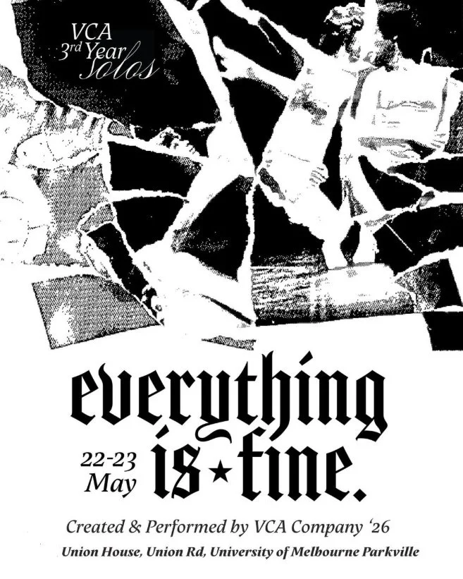 Poster for VCA 3rd Year Solos event featuring the phrase "everything is fine," with images of people and geometric shapes, taking place on May 22-23 at Union House, Union Road, University of Melbourne Parkville.