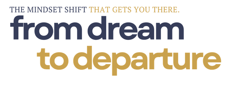 Text graphic with the quote 'The mindset shift that gets you there: from dream to departure' in bold multicolored font.