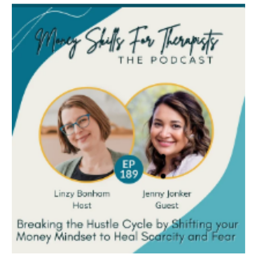 Podcast poster for “Breaking the Hustle Cycle By Shifting Your Money Mindset to Heal Scarcity and Fear” featuring Jenny Jonker, Clinical Director and Owner