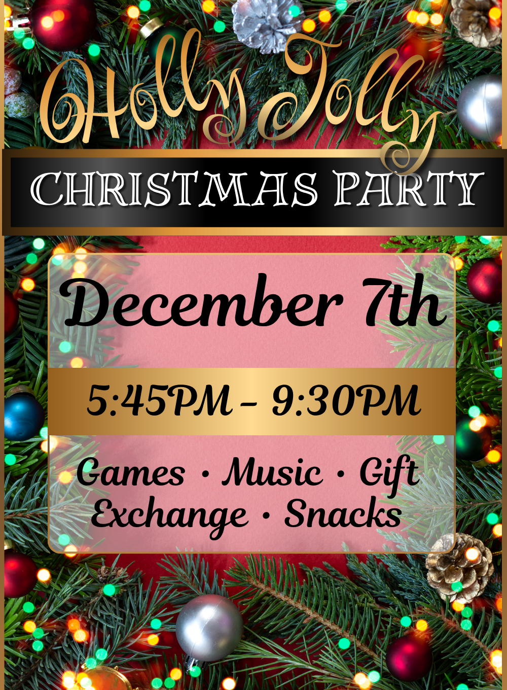 Festive Christmas party flyer with decorative pine branches, ornaments, and colorful lights. Details include event date December 7th, time 5:45 PM to 9:30 PM, and activities like games, music, gift exchange, and snacks.
