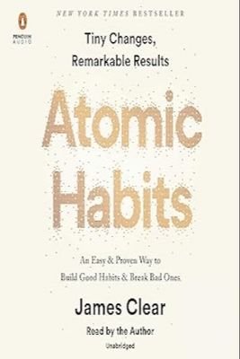 Book cover titled 'Atomic Habits: Tiny Changes, Remarkable Results' by James Clear, with a subtitle about building good habits and breaking bad ones.