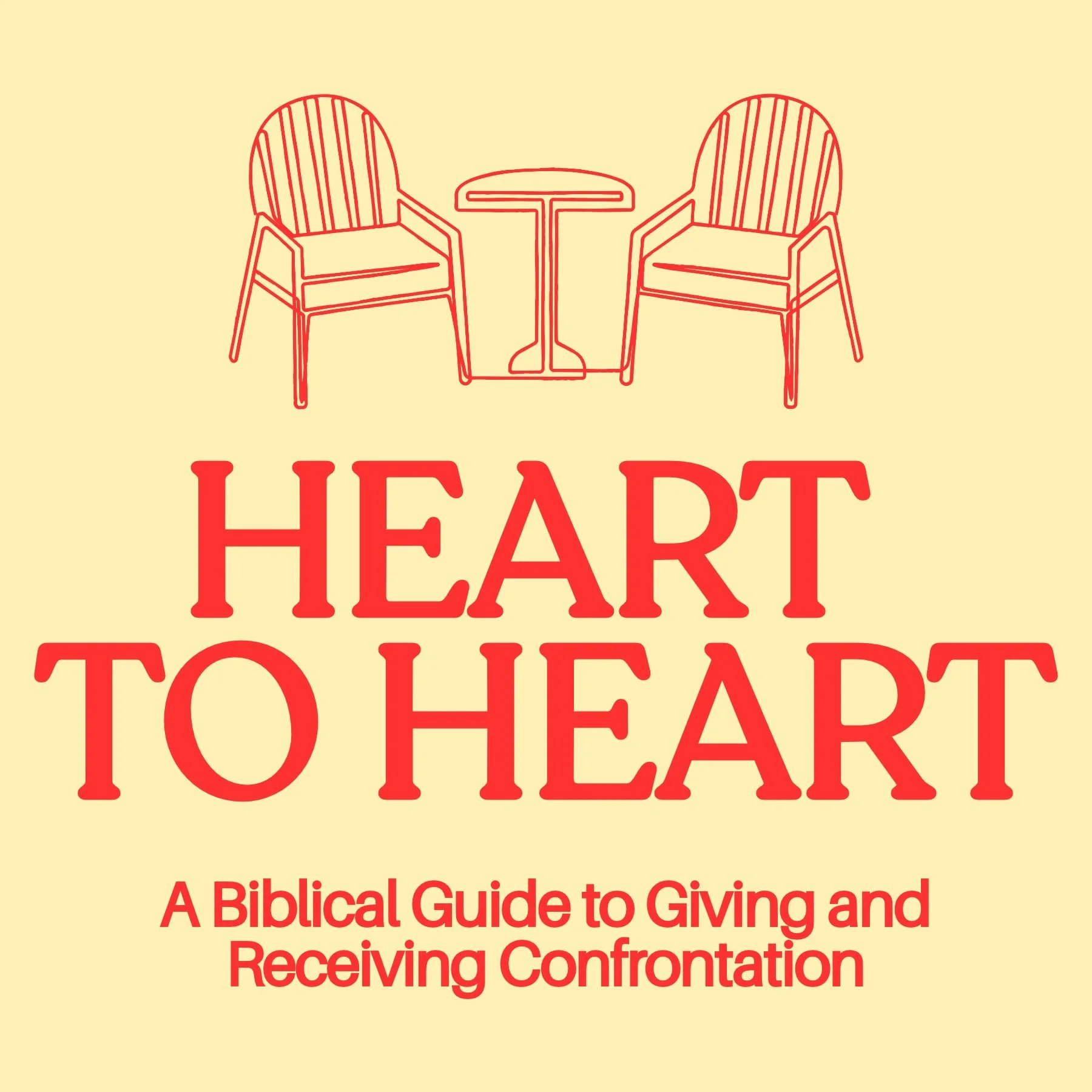 Heart To Heart: A Biblical Guide to Giving and Receiving Confrontation