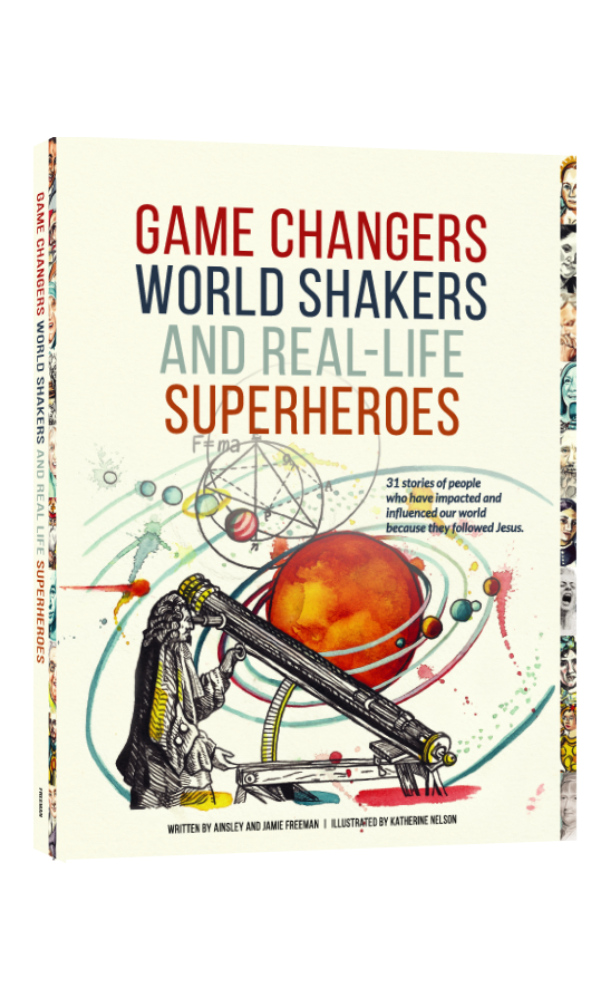 A book titled "Game Changers, World Shakers, and Real-Life Superheroes" by Ainsley and Jamie Freeman. To inspire kids about people who've changed the world in the name of Jesus