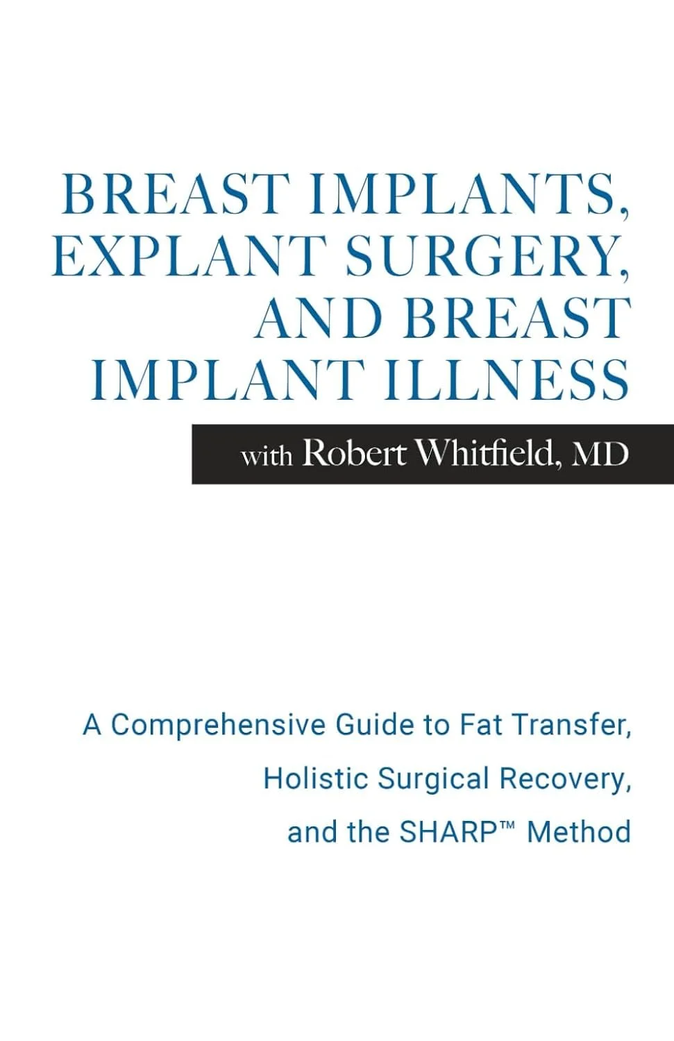 Book cover titled 'Breast Implants, Explant Surgery, and Breast Implant Illness' by Robert Whitfield, MD, with subtitle about fat transfer, surgical recovery, and the SHARP method.
