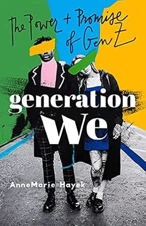 Cover of a book titled 'Generation We: The Power + Promise of Gen Z' by AnneMarie Hayek, featuring a black-and-white photo of two young people walking, with colorful abstract shapes and handwritten text overlaying the image.