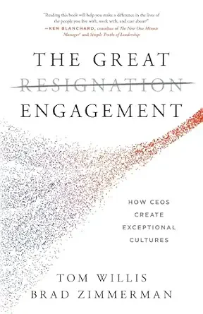 Book cover titled 'The Great Resignation Engagement' by Tom Willis and Brad Zimmerman, with a subtitle 'How CEOs Create Exceptional Cultures' and a quote from Ken Blanchard.