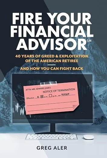 Book cover titled 'Fire Your Financial Advisor' by Greg Aler, discussing greed and exploitation of American retirees and how to fight back, with a computer screen showing a pink notice of termination letter.