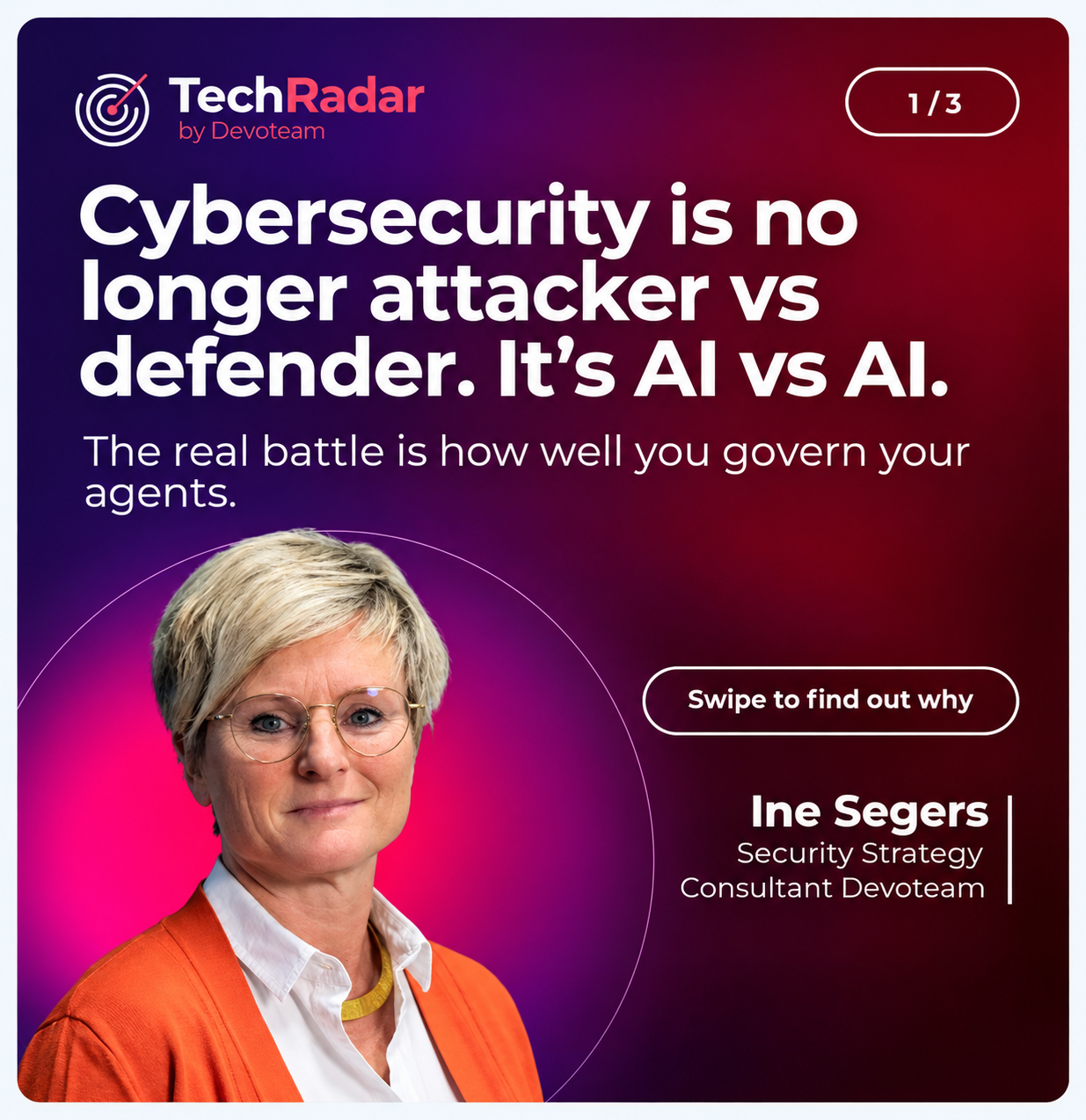 Imagem promocional sobre cibersegurança, com título 'Cybersecurity is no longer attacker vs defender. It's AI vs AI.' e uma foto de uma mulher idosa de cabelo curto e grisalho, usando óculos, camiseta branca, jaqueta laranja e um colar. O background tem cores roxas e vermelhas, com o logo TechRadar no canto superior esquerdo, e o nome de Ina Segers, consultora de estratégia de segurança.