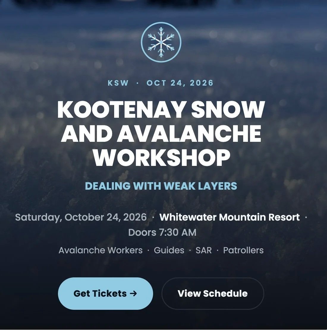 Event poster for the Kootenay Snow and Avalanche Workshop, scheduled for October 24, 2026, at Whitewater Mountain Resort. The poster features a snowflake icon at the top, with details about the event, including focus on weak snow layers, doors opening at 7:30 AM, and tags for avalanche workers, guides, SAR, and patrollers. There are buttons to get tickets and view the schedule.