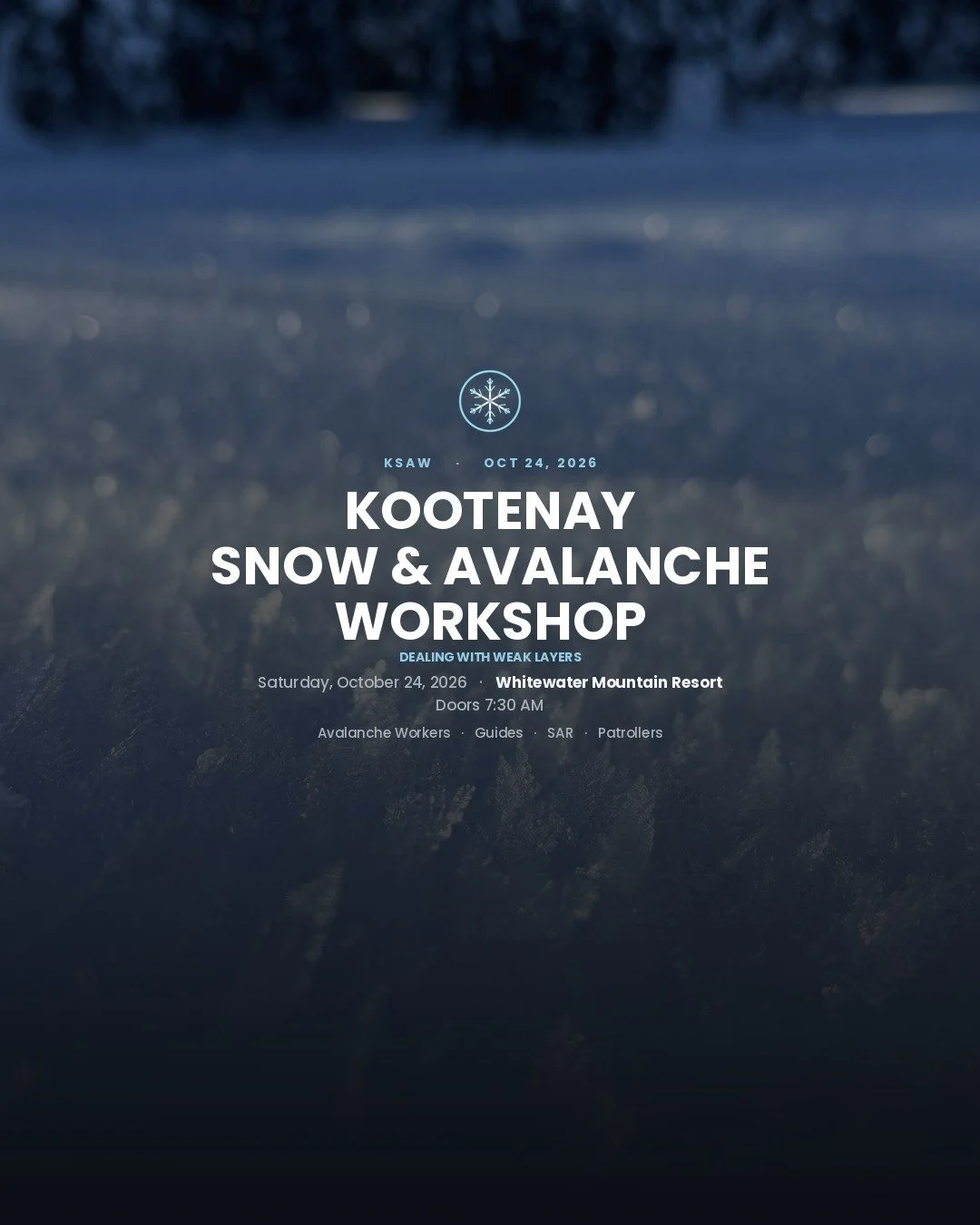 Event poster for Kootenay Snow & Avalanche Workshop, scheduled for October 24, 2026, at Whitewater Mountain Resort. The poster features a snowflake icon and details about the event, including starting time, location, and activities such as avalanche worker guides, SAR, and patrollers.