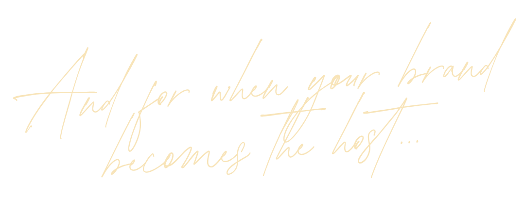 And for when your brand becomes the host
