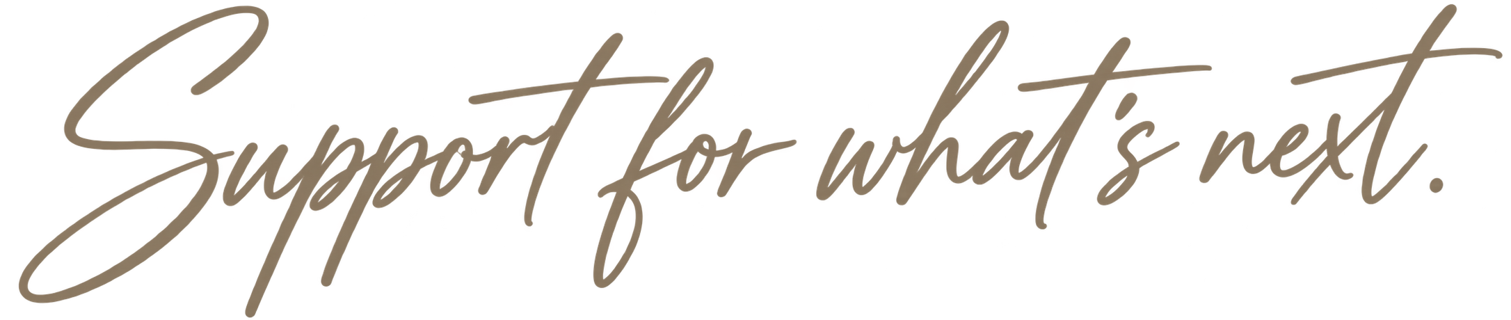 Support for what's next written in cursive font.
