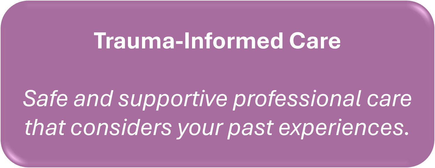Purple informational sign that reads 'Trauma-Informed Care: Safe and supportive professional care that considers your past experiences.'