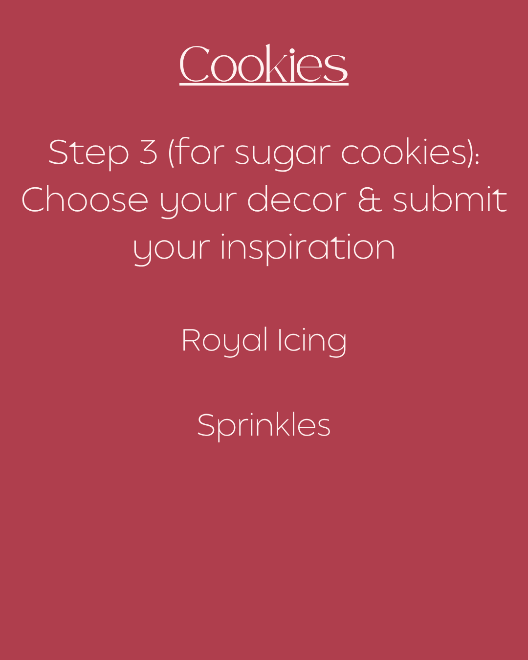 Sugar cookies are an extra $10/dozen and include decorations with royal icing and sprinkles.