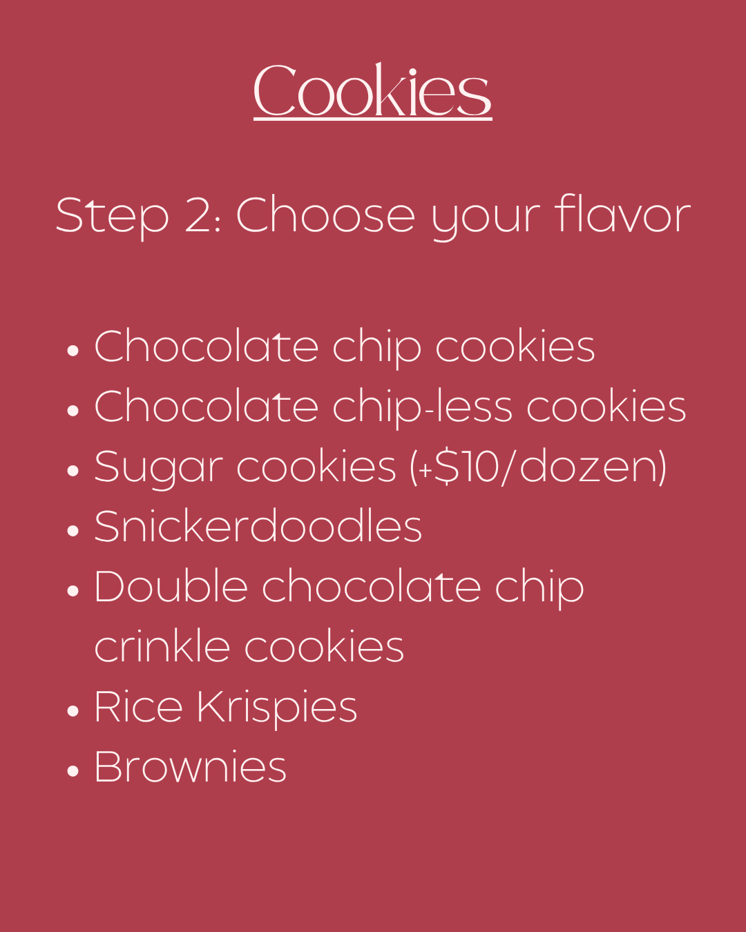 List of cookie flavors including chocolate chip, chocolate chip-less, sugar, snickerdoodles, double chocolate chip crinkle, rice krispies, and brownies.