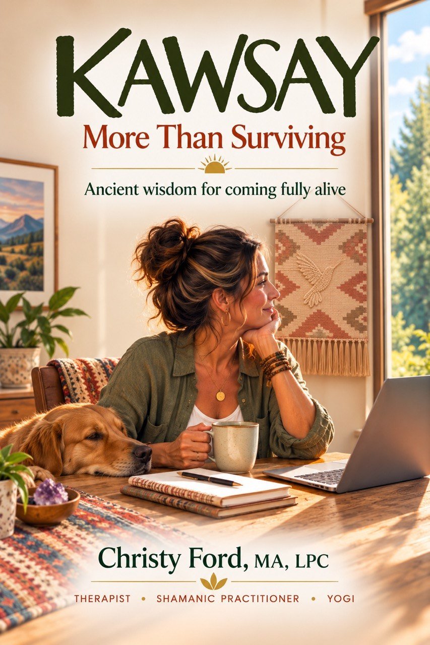 Kawsay: More Than Surviving by Christy Ford, MA, LPC