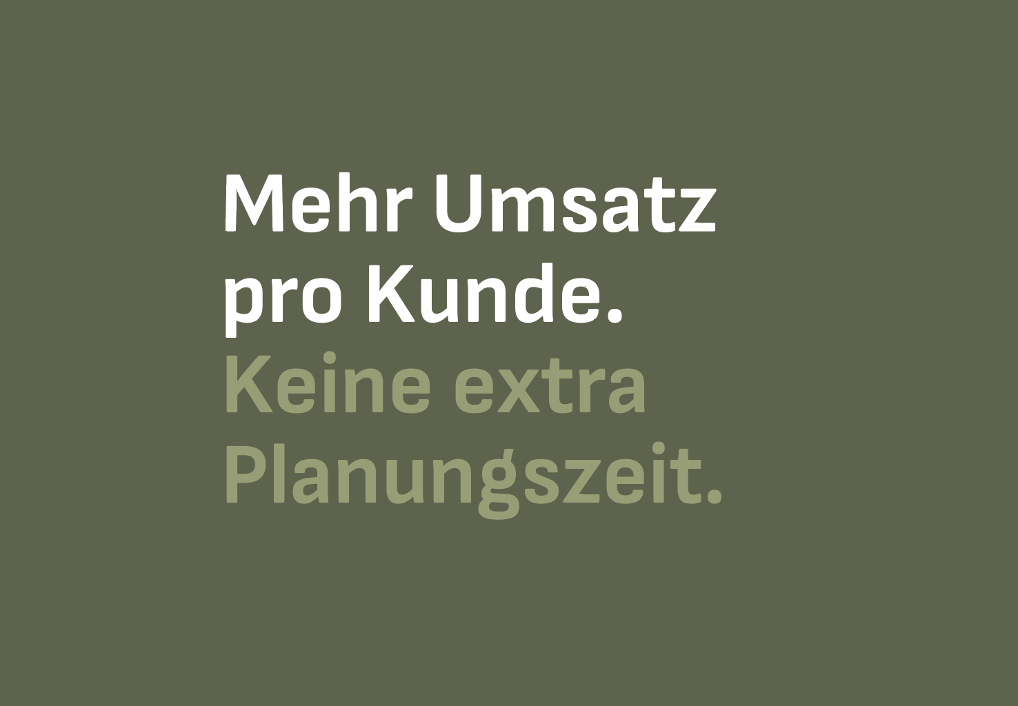 Grüner Hintergrund mit weißen und grünen Texten, der eine Aussage über Umsatz pro Kunde macht und betont, dass keine zusätzliche Planungszeit erforderlich ist.