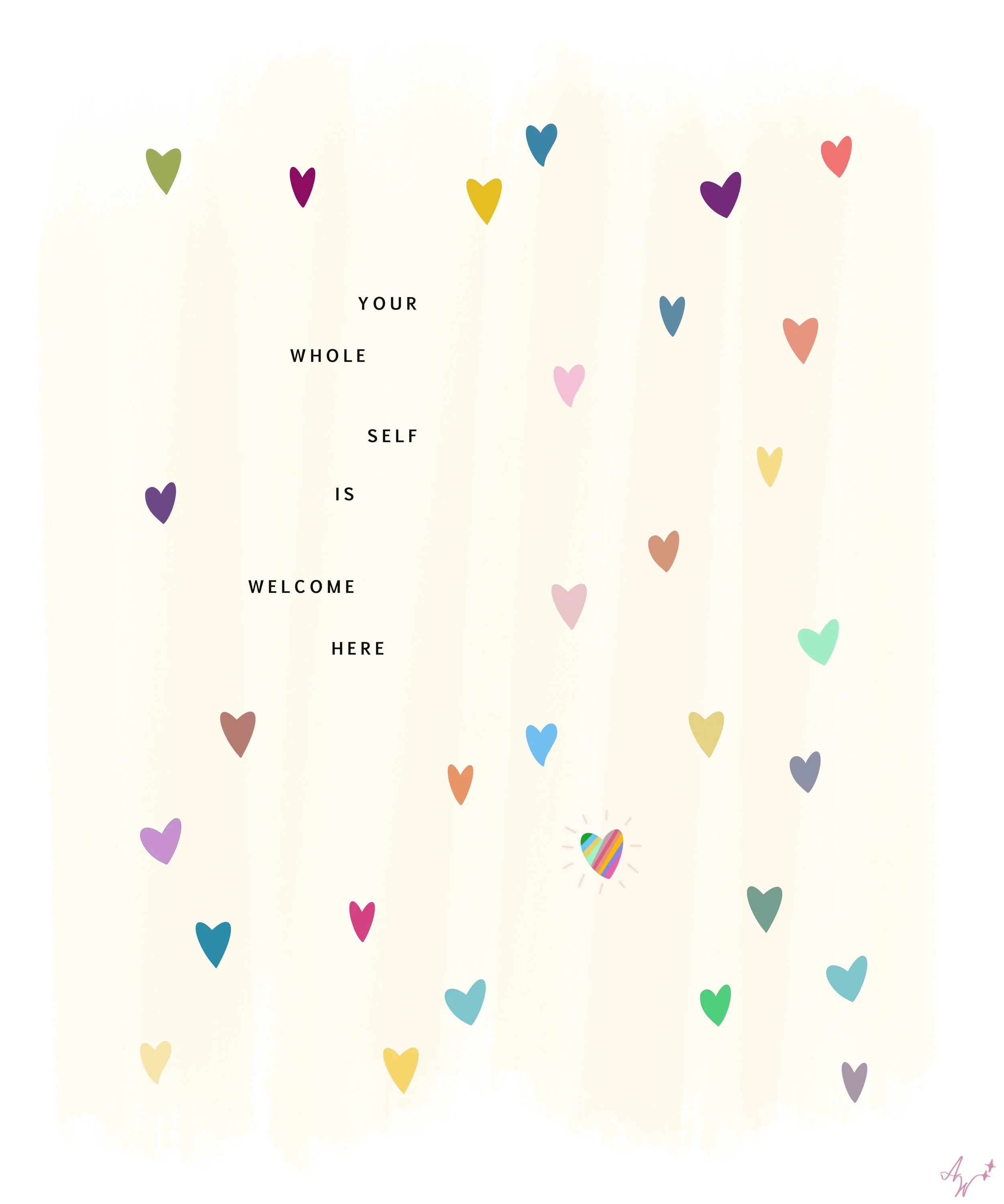 Colorful floating hearts and the phrase "Your whole self is welcome here" on a light background with a small signature at the bottom right.