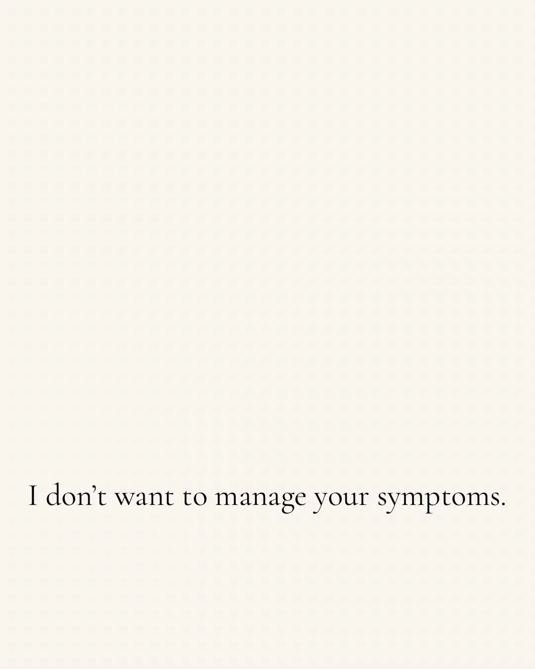 Your body doesn&rsquo;t exist separately from the life you&rsquo;re living.

Your gut, hormones, nervous system, immune system, relationships, environment, stress, history&mdash;they&rsquo;re all part of the same story.

That&rsquo;s why I&rsquo;m le