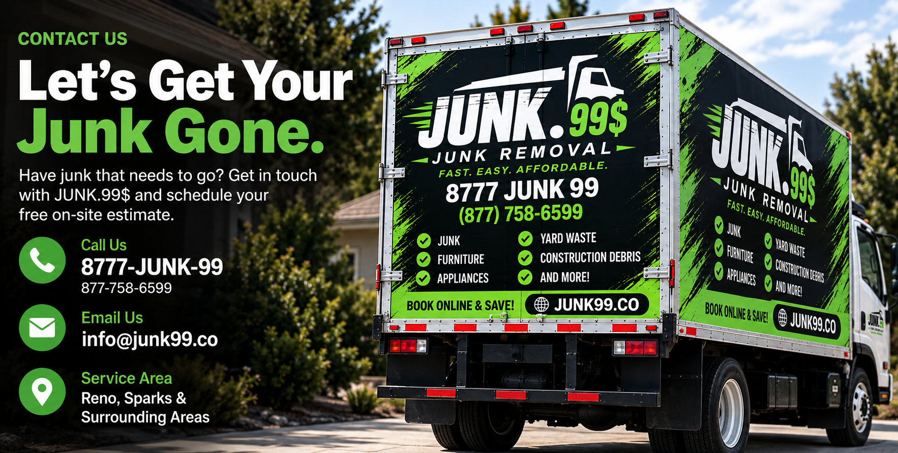 A junk removal truck parked outdoors with advertising on its back, promoting junk removal services for $99, including contact information and list of accepted items such as furniture, appliances, yard waste, and construction debris.