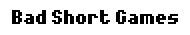 Bad Short Games