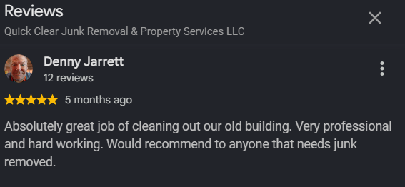 Screenshot of a review by Denny Jarrett for Quick Clear Junk Removal & Property Services LLC, praising their professional and hard work in cleaning out an old building, recommending their services.