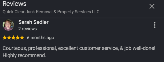 Screenshot of a positive review on a business listing for Quick Clear Junk Removal & Property Services LLC, written by Sarah Sadler, praising their courteous, professional service.
