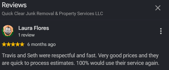 Screenshot of a positive review on a business listing for Quick Clear Junk Removal & Property Services LLC, written by Laura Flores, praising Travis and Seth for respectful, fast service, good prices, and quick estimates.