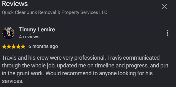 Screenshot of a Google review for Quick Clear Junk Removal & Property Services LLC by Timmy Lemire, praising Travis and his crew for professionalism, communication, and quality work.