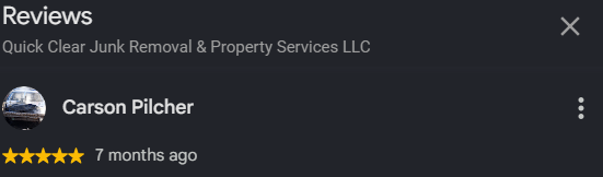 Screenshot of a Google review for Quick Clear Junk Removal & Property Services LLC by Carson Pilcher, showing a 5-star rating from 7 months ago.