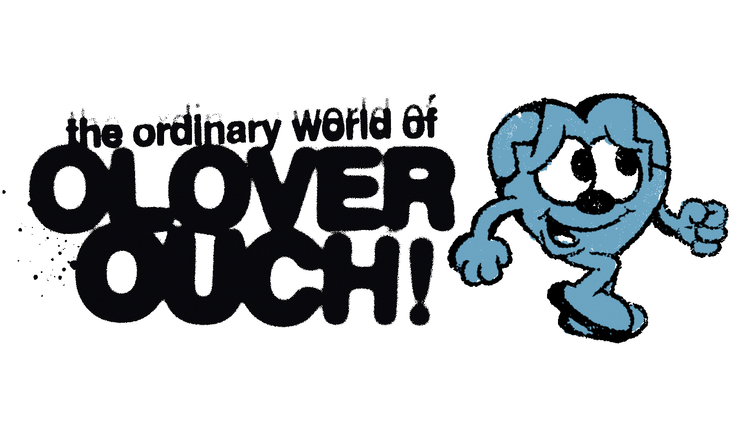 THE ORDINARY WORLD OF OLOVER OUCH