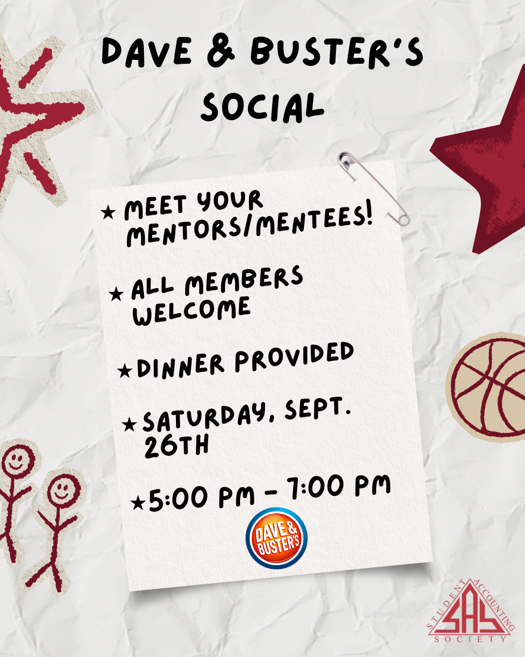 Flyer for Dave & Buster's social event with details about meeting mentors/mentees, open to all members, dinner provided, scheduled for Saturday, September 26th, from 5:00 pm to 7:00 pm, featuring Dave & Buster's logo and decorative stars, flowers, a basketball, and the Student Accounting Society logo.